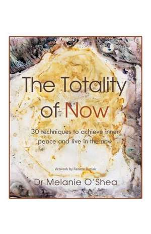 The Totality of Now de Melanie O'Shea