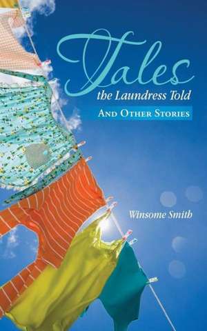 Tales the Laundress Told de Winsome Smith