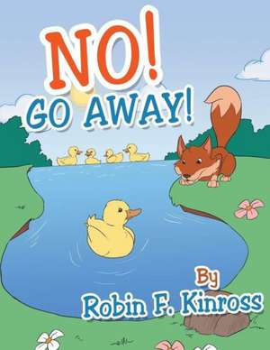 No! Go Away! de Robin Kinross