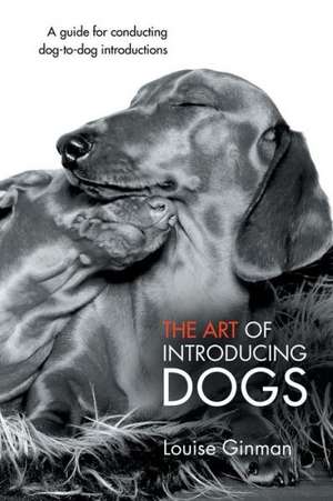 The Art of Introducing Dogs de Louise Ginman