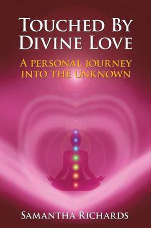 Touched by Divine Love de Samantha Richards