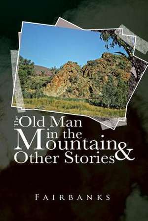 The Old Man in the Mountain and Other Stories de Fairbanks