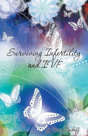 Surviving Infertility and Ivf de Tracey Beikoff