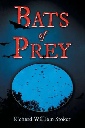 Bats of Prey de Richard William Stoker