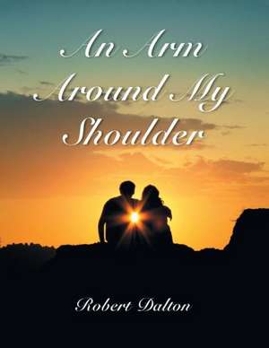 An Arm Around My Shoulder de Robert Dalton