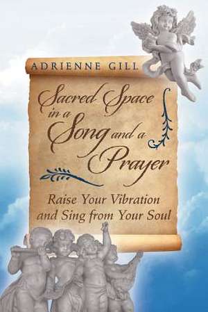 Sacred Space in a Song and a Prayer de Adrienne Gill