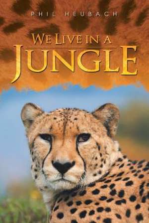 We Live in a Jungle de Phil Heubach