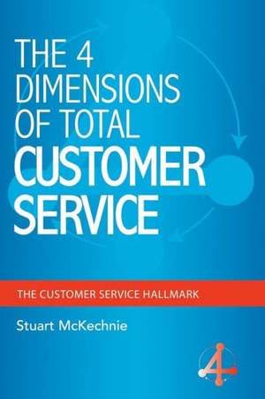 The 4 Dimensions of Total Customer Service de Stuart McKechnie