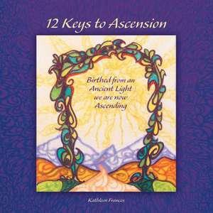 12 Keys to Ascension de Kathleen Frances