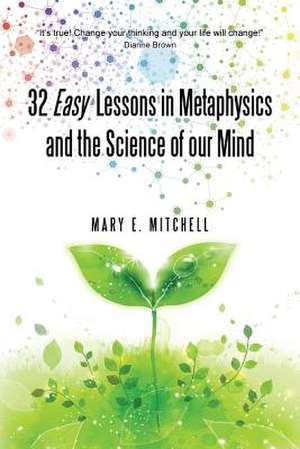 32 Easy Lessons in Metaphysics and the Science of Our Mind de Mary E. Mitchell