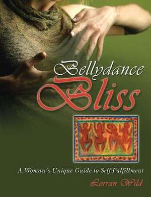 Bellydance Bliss de Lorran Wild