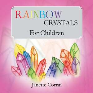 Rainbow Crystals for Children de Janette Corrin