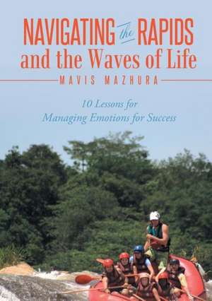 Navigating the Rapids and the Waves of Life de Mavis Mazhura