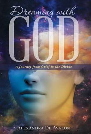 Dreaming with God de Alexandra De Avalon