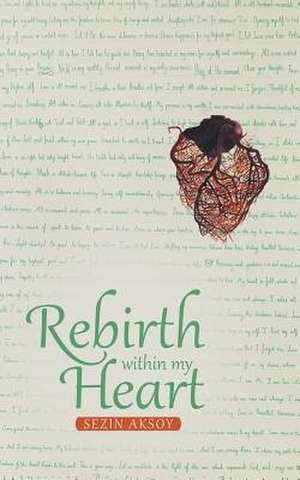 Rebirth Within My Heart de Sezin Aksoy