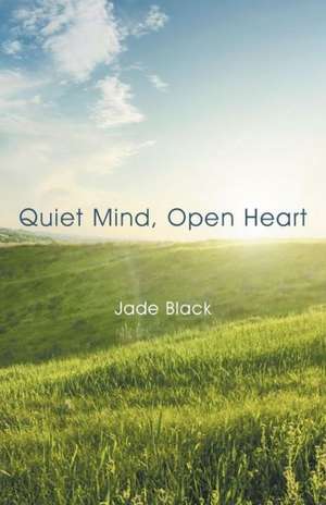 Quiet Mind, Open Heart de Jade Black