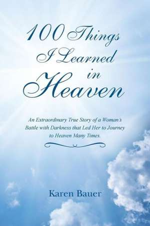 100 Things I Learned in Heaven de Karen Bauer