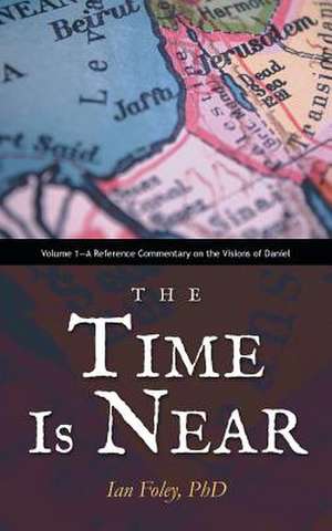 The Time Is Near de Ian Foley Phd