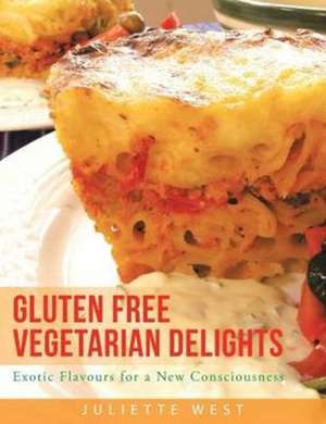 Gluten Free Vegetarian Delights de Juliette West