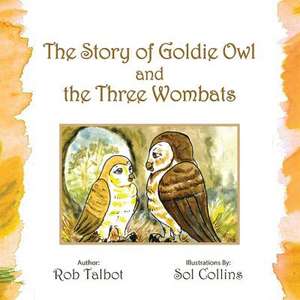 The Story of Goldie Owl and the Three Wombats de Rob Talbot