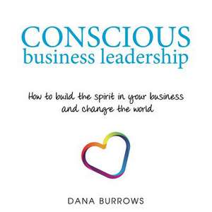 Conscious Business Leadership de Dana Burrows