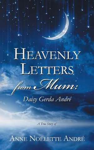 Heavenly Letters from Mum de Anne Noelette Andre