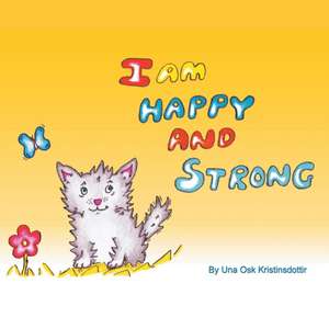 I am Happy and Strong de Una Kristinsdottir