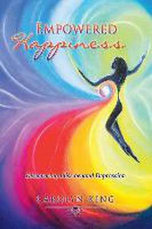 Empowered Happiness de Carolyn King