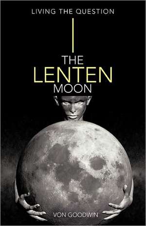 The Lenten Moon de Von Goodwin