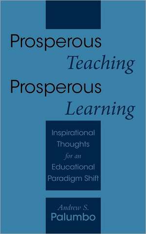 Prosperous Teaching Prosperous Learning de Andrew S. Palumbo