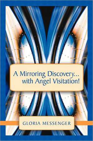 A Mirroring Discovery...with Angel Visitation! de Gloria Messenger