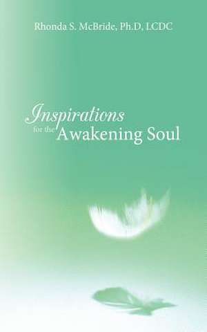 Inspirations for the Awakening Soul de Rhonda S. McBride Ph. D. LCDC