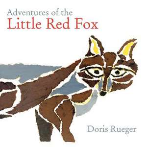 Adventures of the Little Red Fox de Doris Rueger