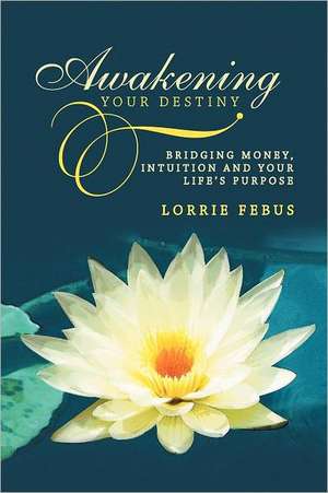 Awakening Your Destiny de Lorrie Febus