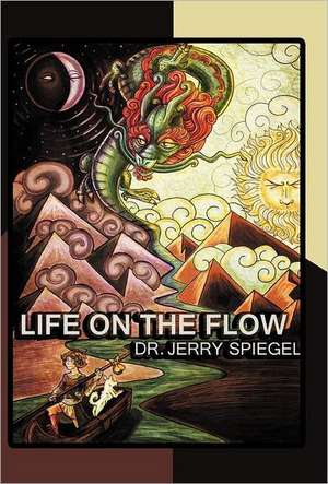 Life on the Flow de Jerry Spiegel Ph. D.