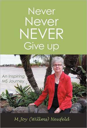 Never Never Never Give Up de M. Joy (Willms) Neufeld