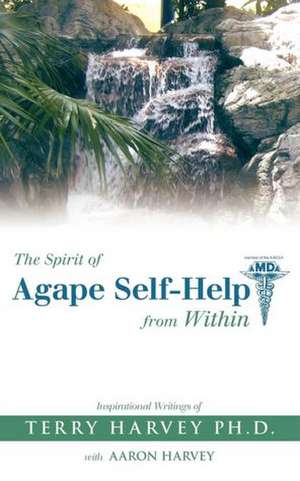 The Spirit of Agape Self-Help from Within de Terry Harvey