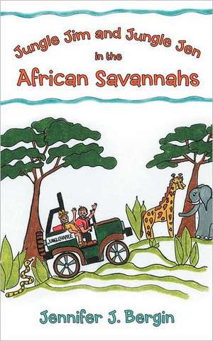 Jungle Jim and Jungle Jen in the African Savannahs de Jennifer J. Bergin