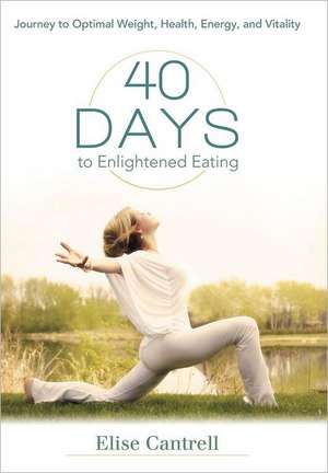 40 Days to Enlightened Eating de Elise Cantrell