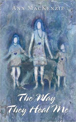 The Way They Heal Me de Ann MacKenzie