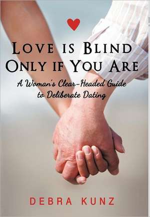 Love Is Blind Only If You Are de Debra Kunz