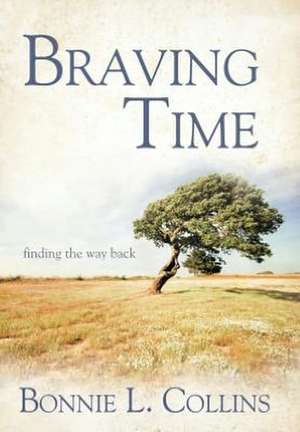 Braving Time de Bonnie L. Collins