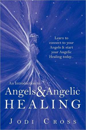 An Introduction to Angels & Angelic Healing de Jodi Cross