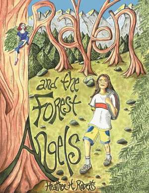 Raven and the Forest Angels de Heather H. Roberts