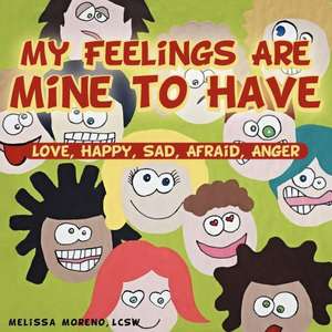 My Feelings Are Mine to Have de Melissa Moreno Lcsw