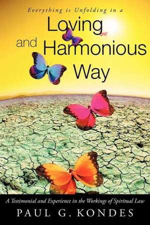 Everything Is Unfolding in a Loving and Harmonious Way de Paul G. Kondes