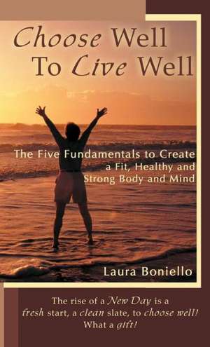 Choose Well to Live Well de Laura Boniello