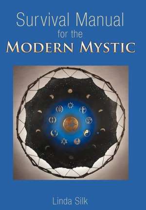 Survival Manual for the Modern Mystic de Linda Silk