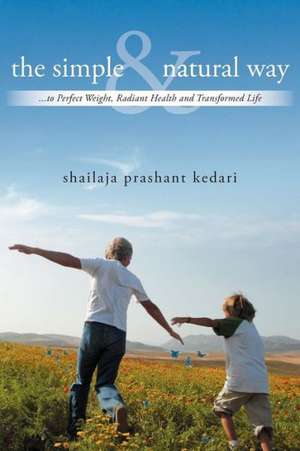 The Simple and Natural Way de Shailaja Prashant Kedari