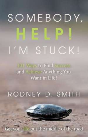 Somebody, Help! I'm Stuck! de Rodney D. Smith